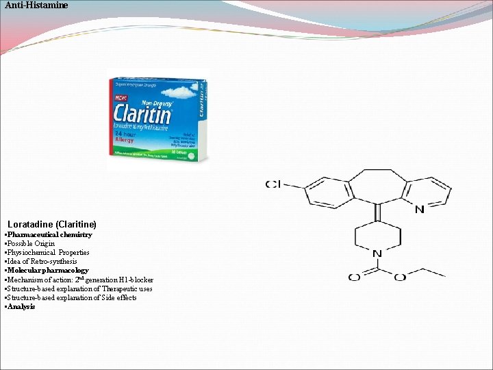 Anti-Histamine Loratadine (Claritine) • Pharmaceutical chemistry • Possible Origin • Physiochemical Properties • Idea