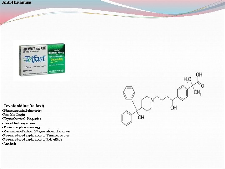 Anti-Histamine Fexofenidine (telfast) • Pharmaceutical chemistry • Possible Origin • Physiochemical Properties • Idea