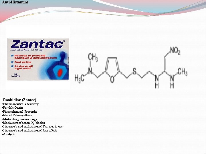 Anti-Histamine Ranitidine (Zantac) • Pharmaceutical chemistry • Possible Origin • Physiochemical Properties • Idea