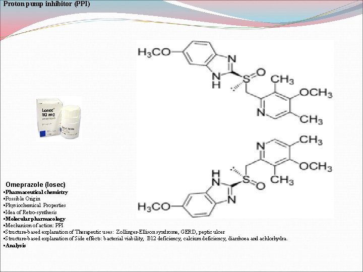 Proton pump inhibitor (PPI) Omeprazole (losec) • Pharmaceutical chemistry • Possible Origin • Physiochemical