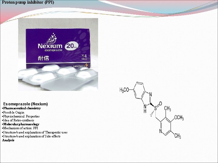 Proton pump inhibitor (PPI) Esomeprazole (Nexium) • Pharmaceutical chemistry • Possible Origin • Physiochemical