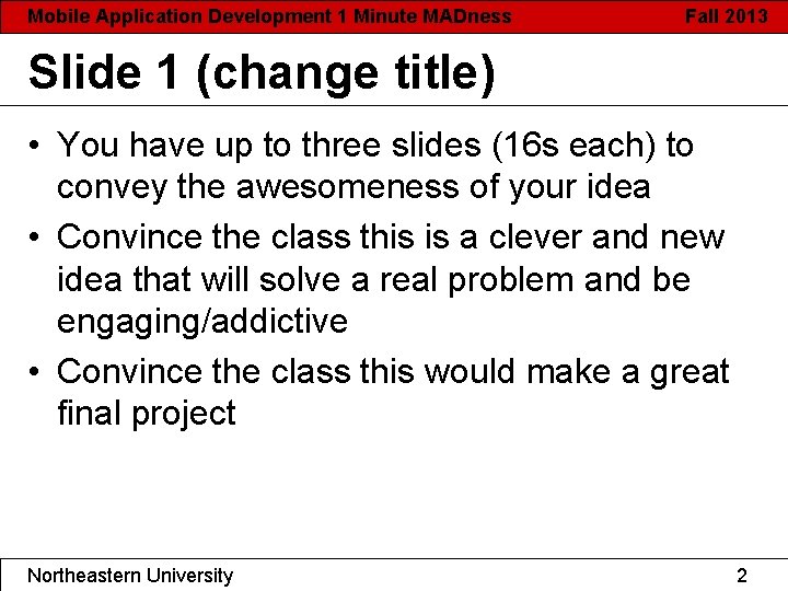 Mobile Application Development 1 Minute MADness Fall 2013 Slide 1 (change title) • You