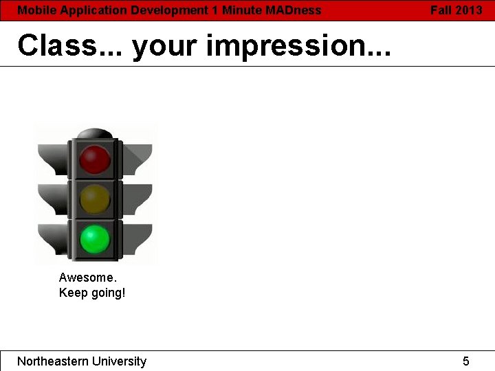 Mobile Application Development 1 Minute MADness Fall 2013 Class. . . your impression. .