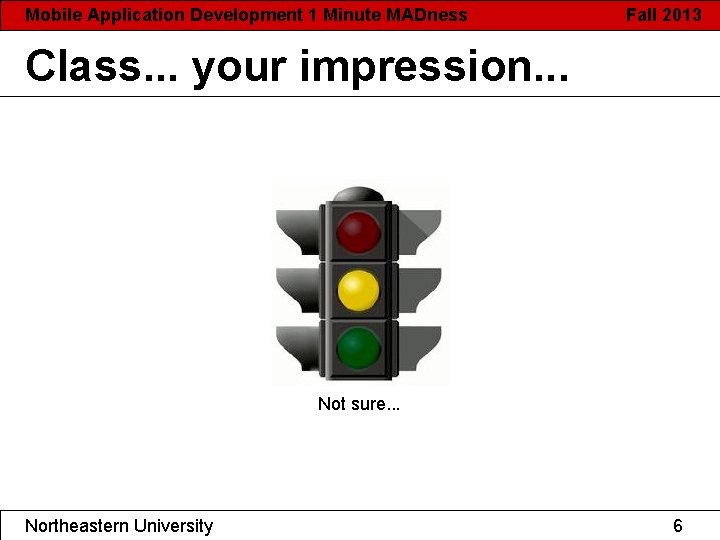 Mobile Application Development 1 Minute MADness Fall 2013 Class. . . your impression. .