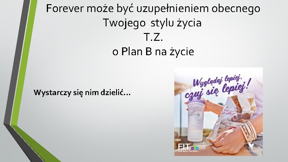 Forever może być uzupełnieniem obecnego Twojego stylu życia T. Z. o Plan B na