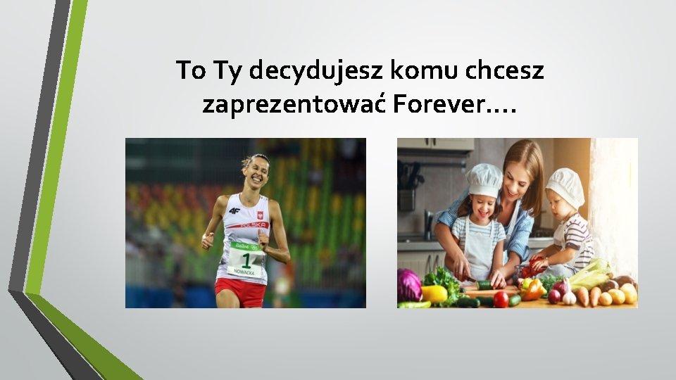 To Ty decydujesz komu chcesz zaprezentować Forever. . 