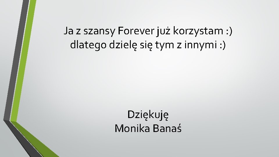 Ja z szansy Forever już korzystam : ) dlatego dzielę się tym z innymi