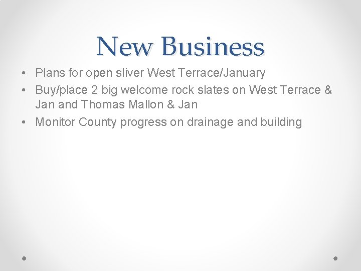 New Business • Plans for open sliver West Terrace/January • Buy/place 2 big welcome