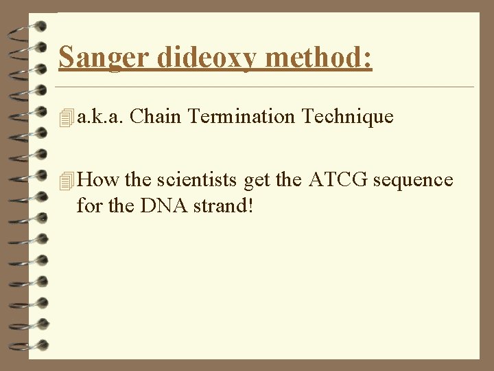 Sanger dideoxy method: 4 a. k. a. Chain Termination Technique 4 How the scientists