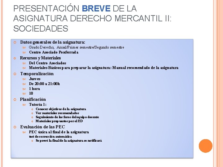 PRESENTACIÓN BREVE DE LA ASIGNATURA DERECHO MERCANTIL II: SOCIEDADES Datos generales de la asignatura: