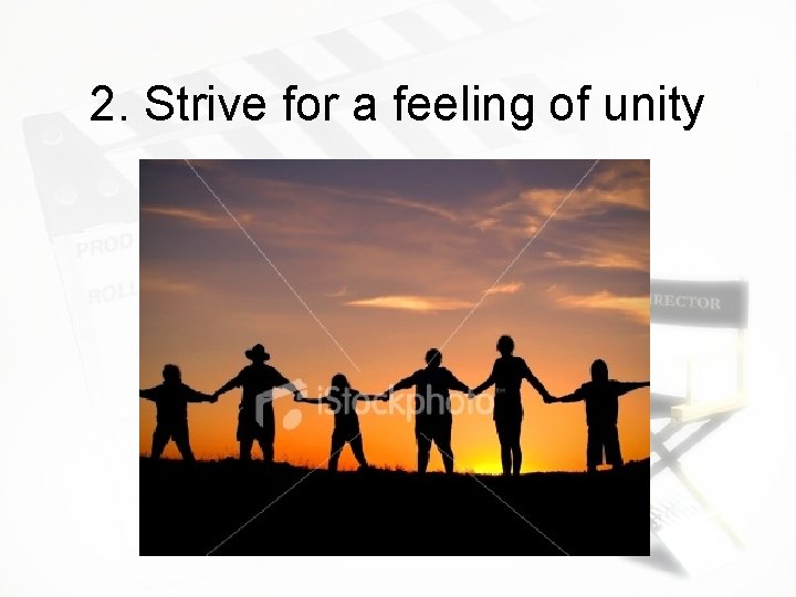 2. Strive for a feeling of unity 