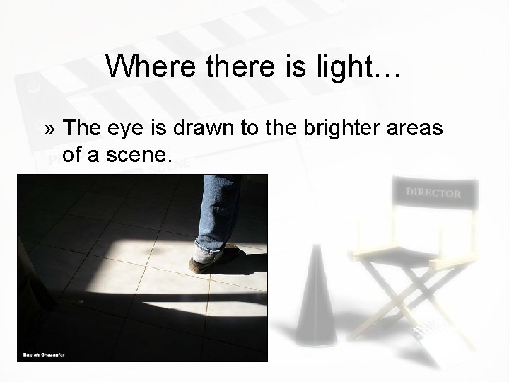 Where there is light… » The eye is drawn to the brighter areas of