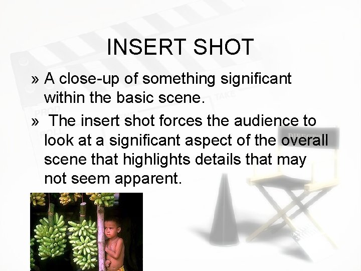 INSERT SHOT » A close-up of something significant within the basic scene. » The