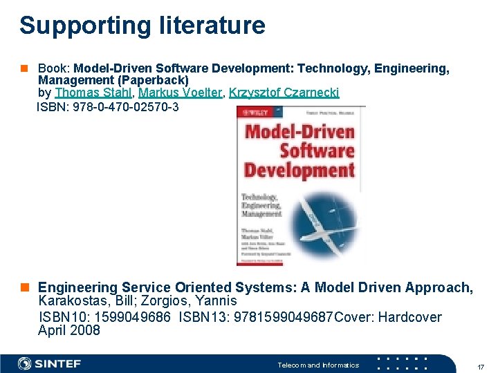 Supporting literature n Book: Model-Driven Software Development: Technology, Engineering, Management (Paperback) by Thomas Stahl,