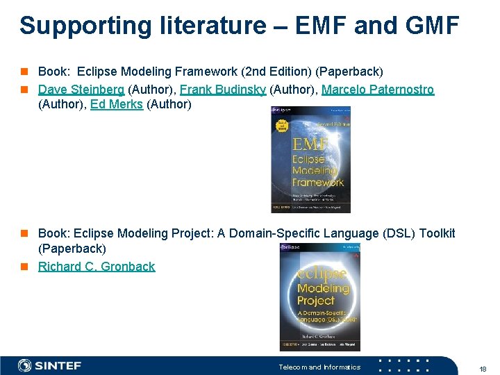 Supporting literature – EMF and GMF n Book: Eclipse Modeling Framework (2 nd Edition)