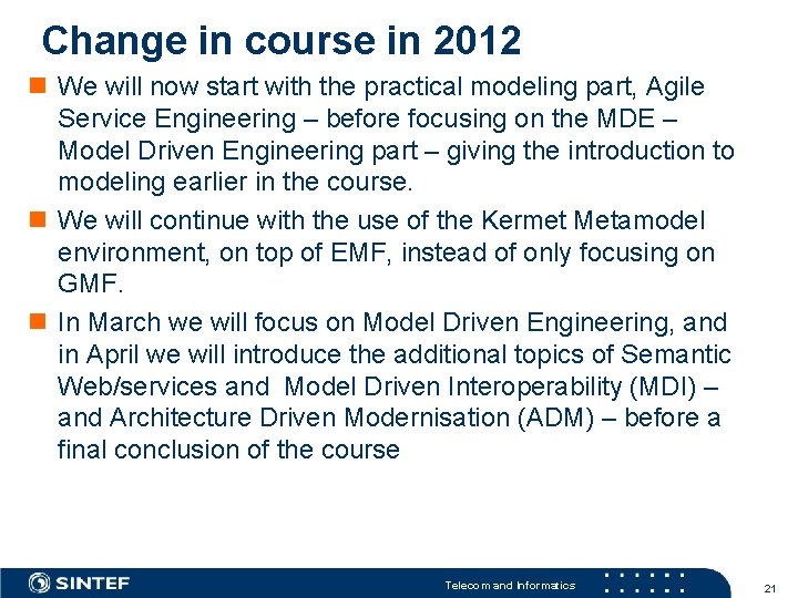 Change in course in 2012 n We will now start with the practical modeling