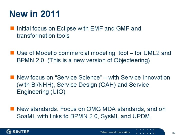 New in 2011 n Initial focus on Eclipse with EMF and GMF and transformation