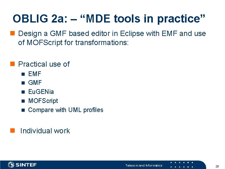 OBLIG 2 a: – “MDE tools in practice” n Design a GMF based editor