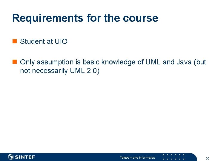 Requirements for the course n Student at UIO n Only assumption is basic knowledge