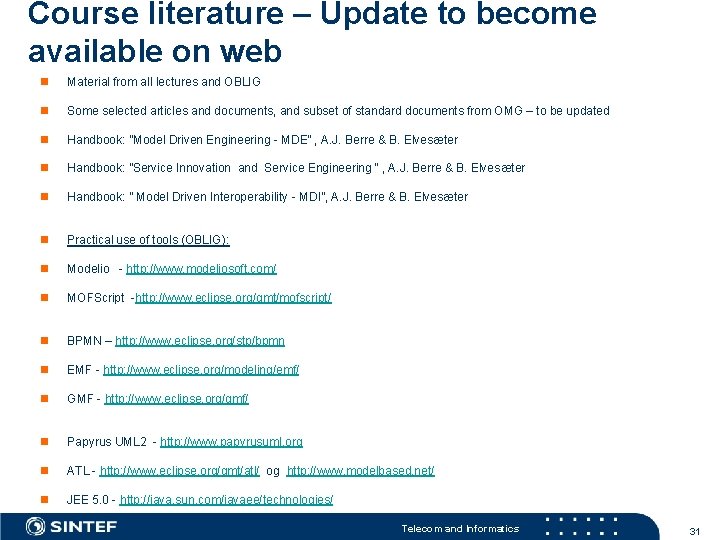 Course literature – Update to become available on web n Material from all lectures