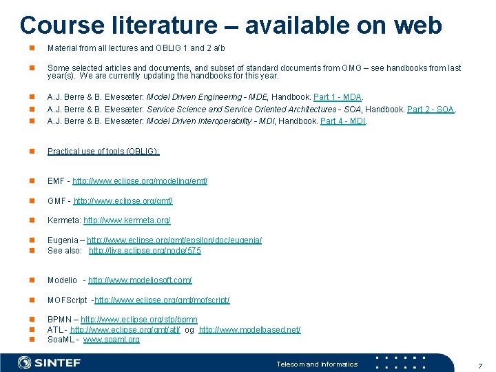 Course literature – available on web n Material from all lectures and OBLIG 1