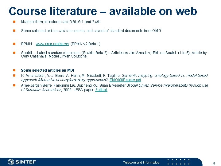 Course literature – available on web n Material from all lectures and OBLIG 1