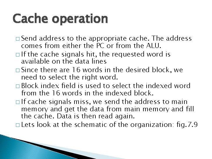 Cache operation � Send address to the appropriate cache. The address comes from either
