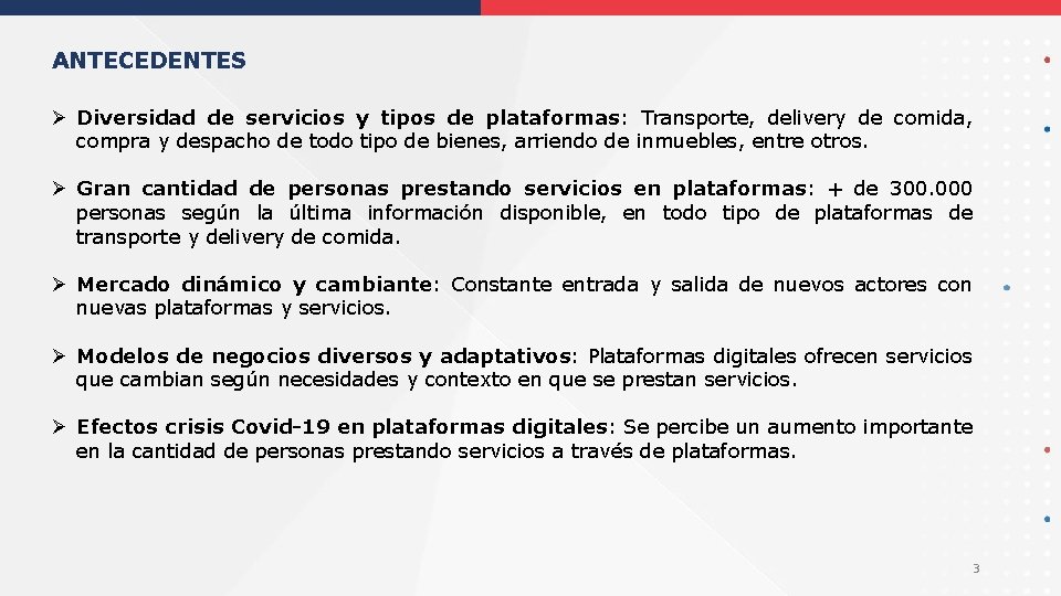 ANTECEDENTES Ø Diversidad de servicios y tipos de plataformas: Transporte, delivery de comida, compra