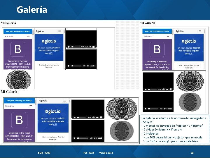 Galería La Galería se adapta a la anchura del navegador e incluye: - 2