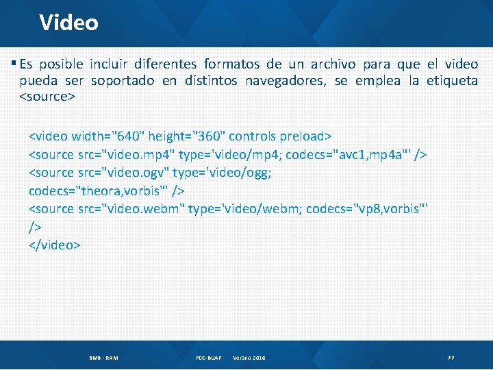 Video § Es posible incluir diferentes formatos de un archivo para que el video