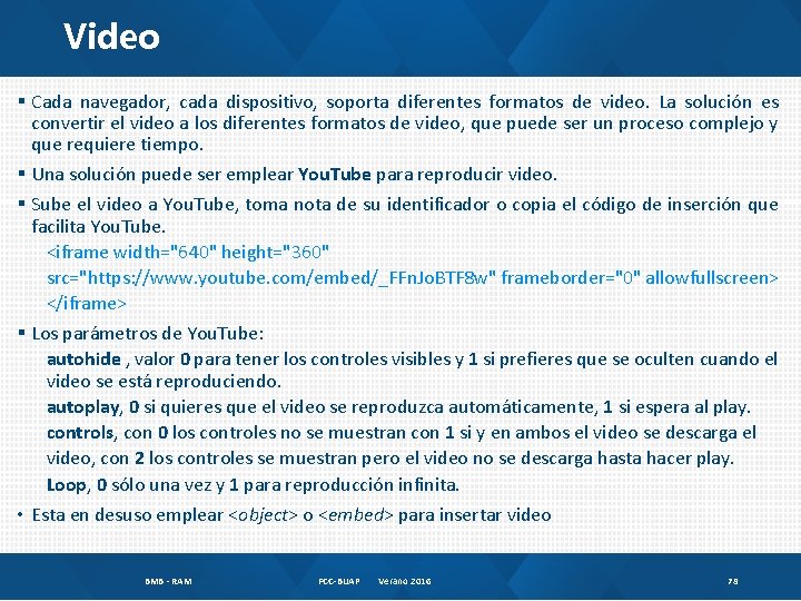 Video § Cada navegador, cada dispositivo, soporta diferentes formatos de video. La solución es