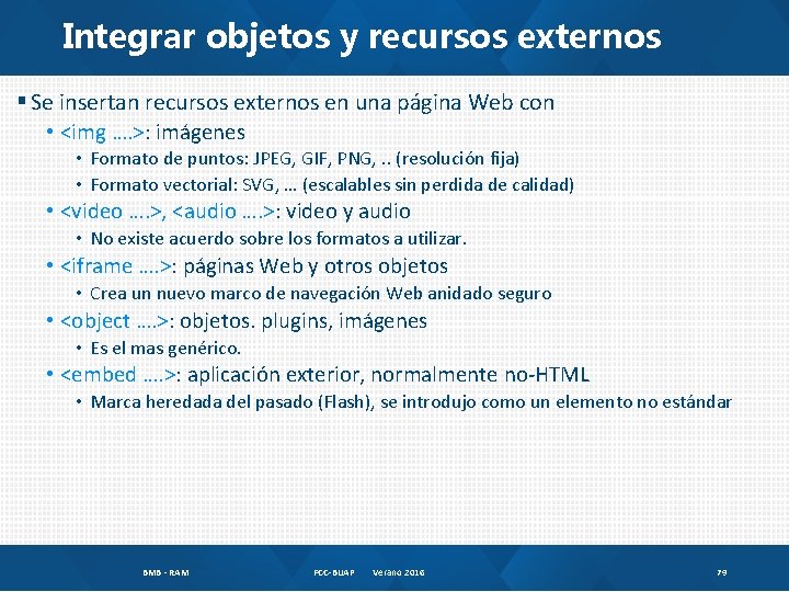 Integrar objetos y recursos externos § Se insertan recursos externos en una página Web