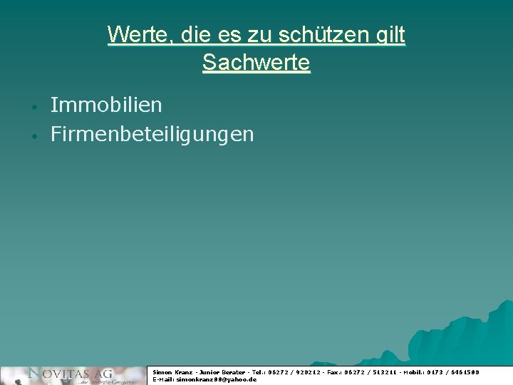 Werte, die es zu schützen gilt Sachwerte • • Immobilien Firmenbeteiligungen Simon Kranz -