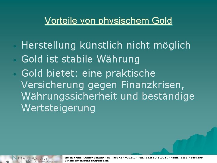 Vorteile von physischem Gold • • • Herstellung künstlich nicht möglich Gold ist stabile