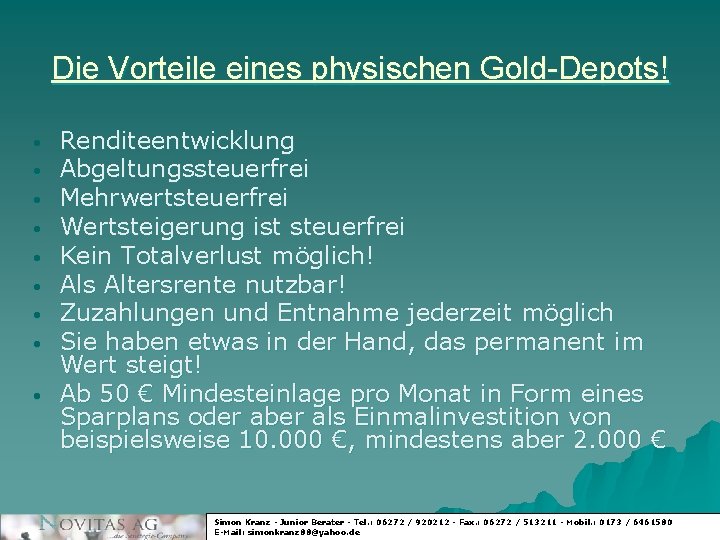 Die Vorteile eines physischen Gold-Depots! • • • Renditeentwicklung Abgeltungssteuerfrei Mehrwertsteuerfrei Wertsteigerung ist steuerfrei