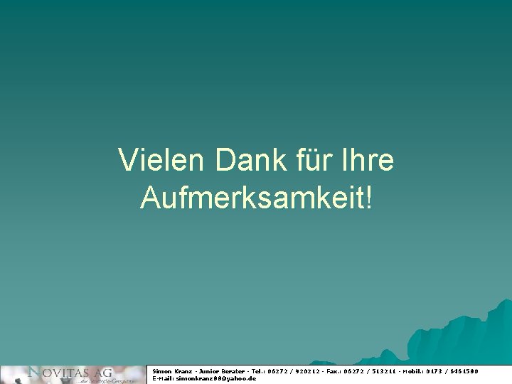 Vielen Dank für Ihre Aufmerksamkeit! Simon Kranz - Junior Berater - Tel. : 06272