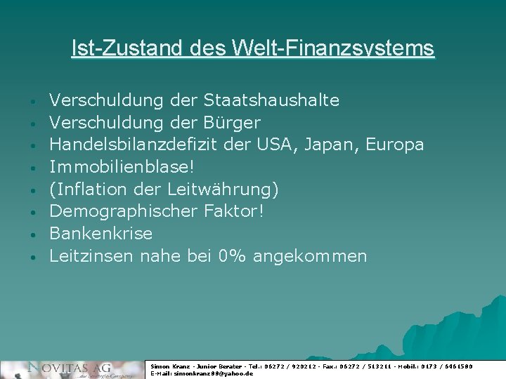 Ist-Zustand des Welt-Finanzsystems • • Verschuldung der Staatshaushalte Verschuldung der Bürger Handelsbilanzdefizit der USA,