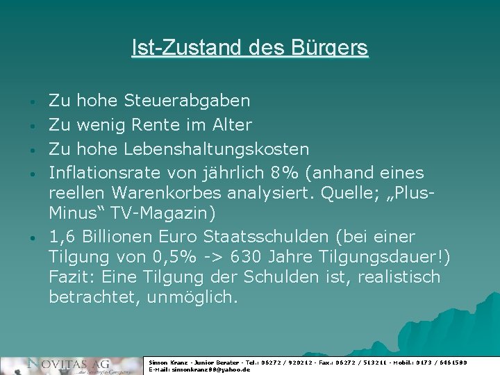 Ist-Zustand des Bürgers • • • Zu hohe Steuerabgaben Zu wenig Rente im Alter