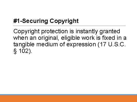 #1 -Securing Copyright protection is instantly granted when an original, eligible work is fixed