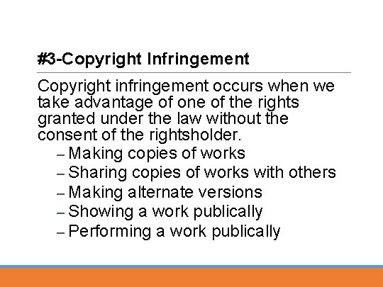 #3 -Copyright Infringement Copyright infringement occurs when we take advantage of one of the