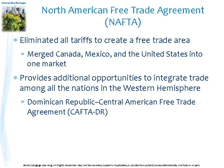 ©wecand/Getty. Images North American Free Trade Agreement (NAFTA) Eliminated all tariffs to create a