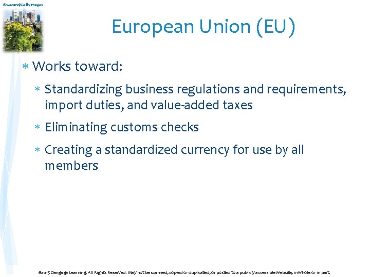 ©wecand/Getty. Images European Union (EU) Works toward: Standardizing business regulations and requirements, import duties,