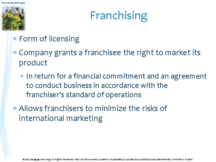 ©wecand/Getty. Images Franchising Form of licensing Company grants a franchisee the right to market