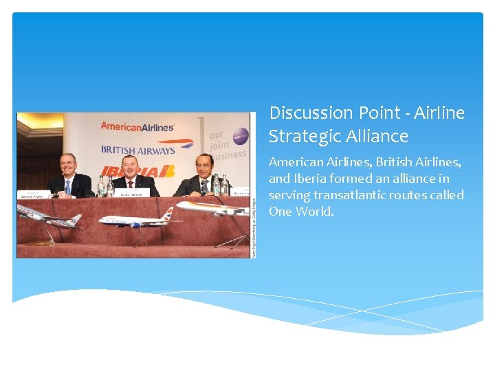 Discussion Point - Airline Strategic Alliance American Airlines, British Airlines, and Iberia formed an