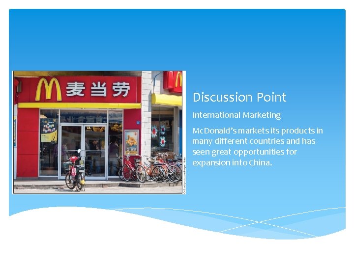 Discussion Point International Marketing Mc. Donald’s markets its products in many different countries and