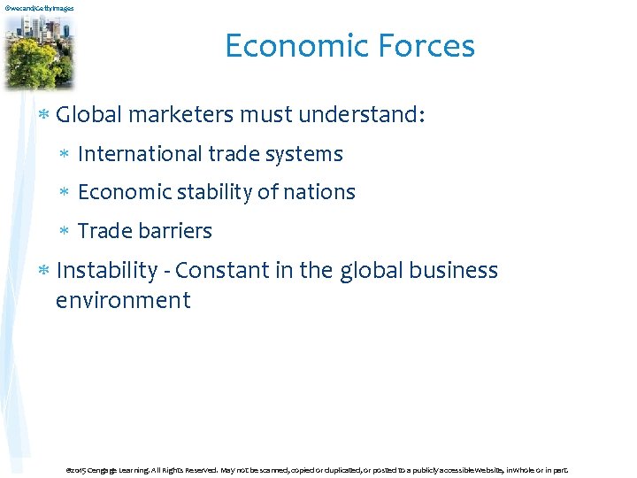 ©wecand/Getty. Images Economic Forces Global marketers must understand: International trade systems Economic stability of