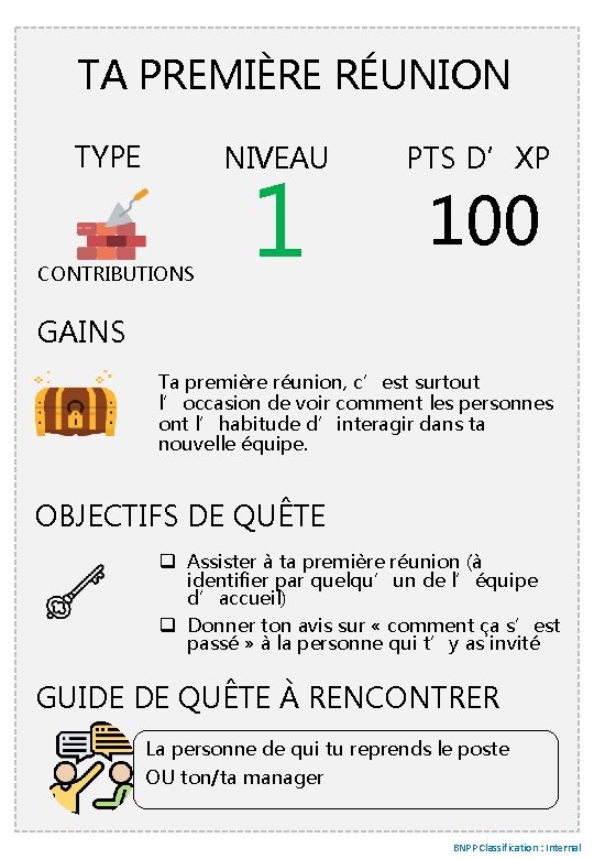 TA PREMIÈRE RÉUNION TYPE NIVEAU CONTRIBUTIONS 1 PTS D’XP 100 GAINS Ta première réunion,