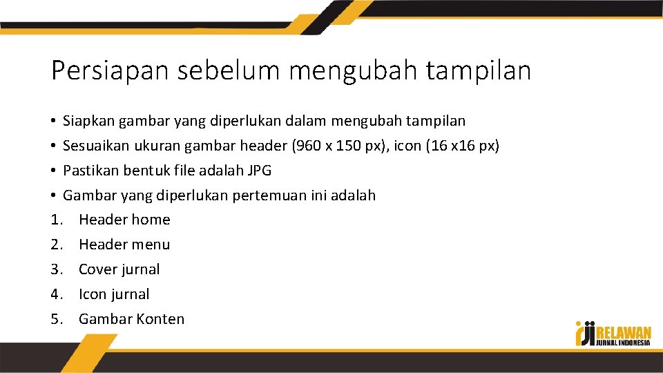 Persiapan sebelum mengubah tampilan • Siapkan gambar yang diperlukan dalam mengubah tampilan • Sesuaikan
