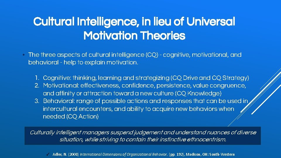 Cultural Intelligence, in lieu of Universal Motivation Theories • The three aspects of cultural