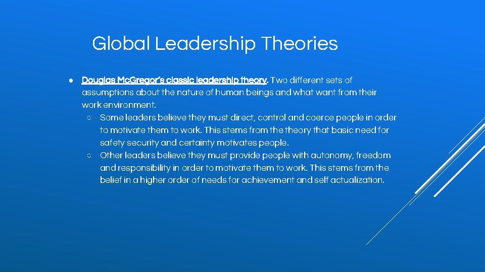 Global Leadership Theories ● Douglas Mc. Gregor’s classic leadership theory. Two different sets of